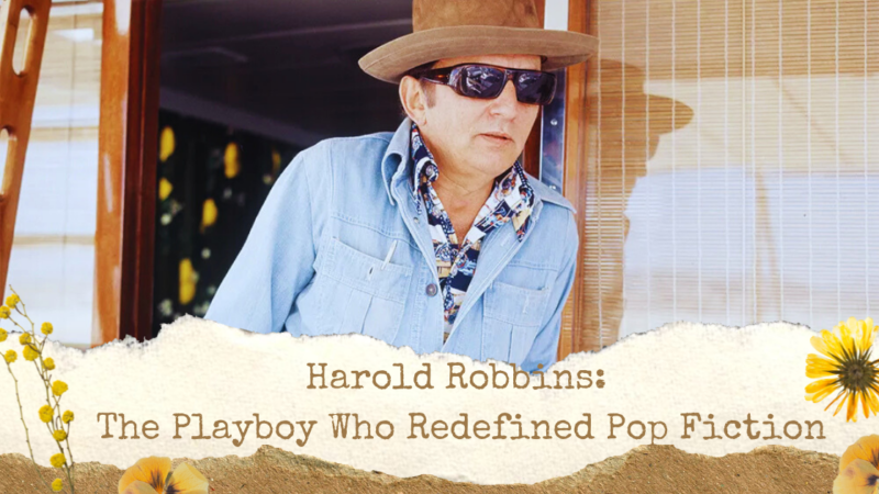 Harold Robbins The Playboy Who Redefined Pop Fiction